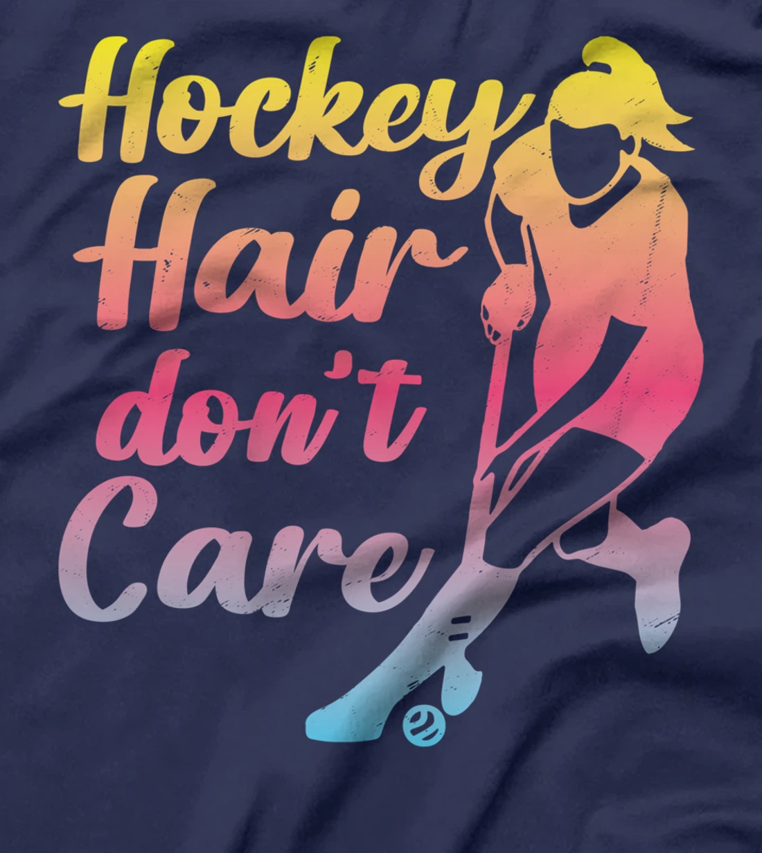 Field Hockey Hockey Hair Don't Care T-Shirt