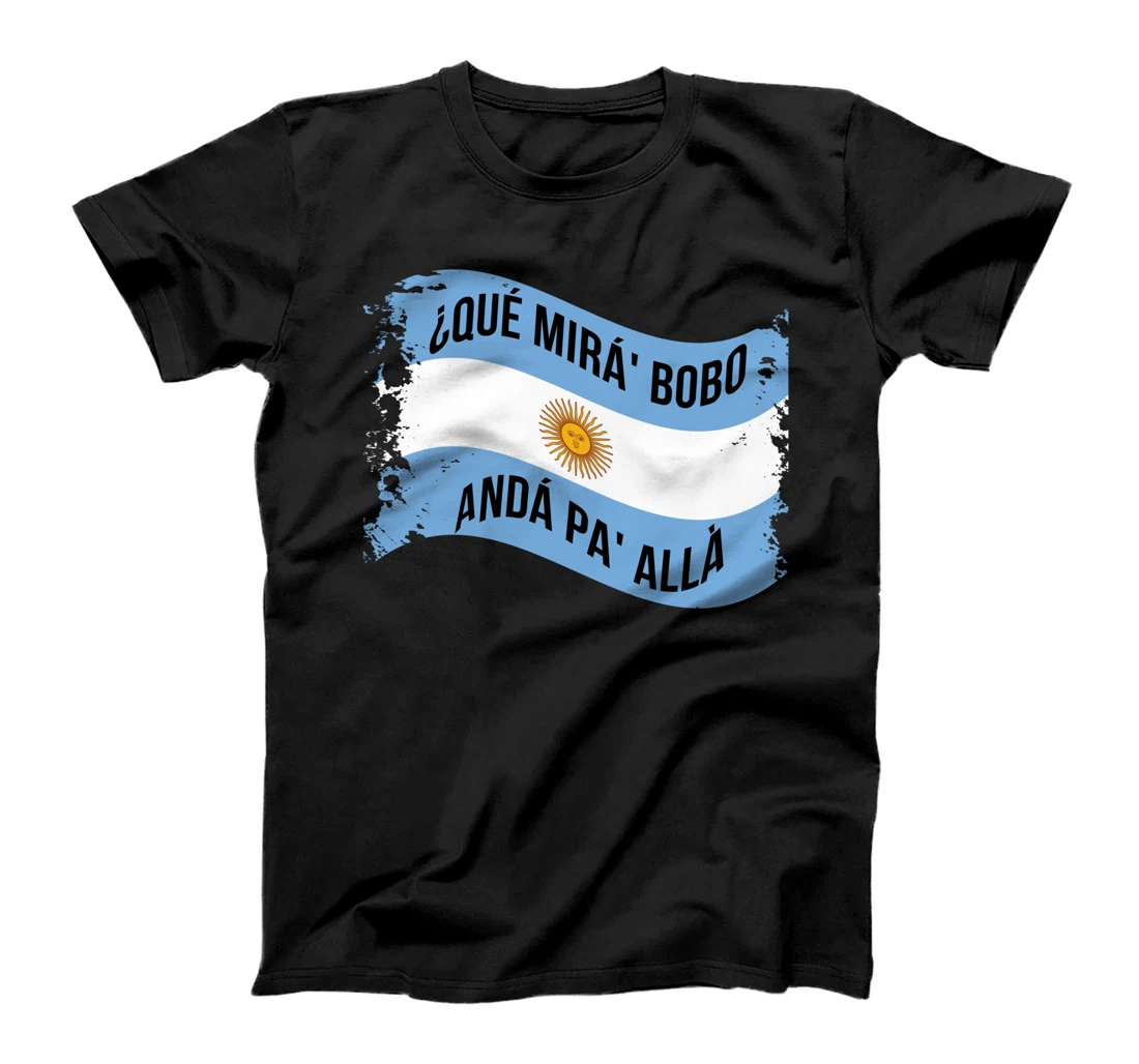 Qué Miras Bobo - Andá Pa' Allá Funny Speech T-Shirt