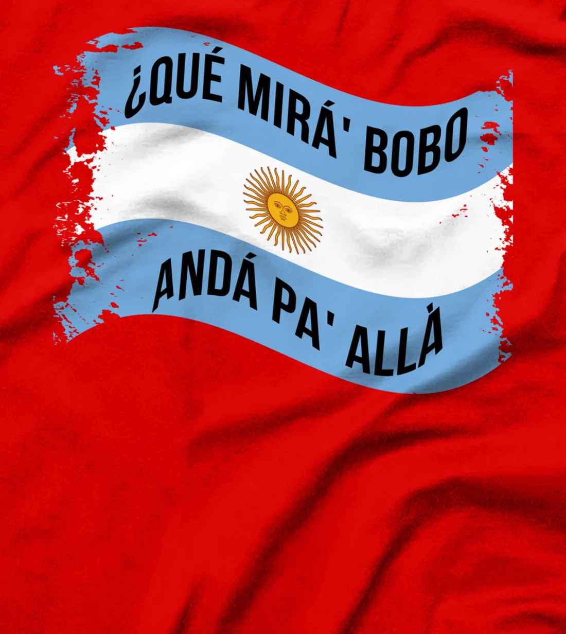 Qué Miras Bobo - Andá Pa' Allá Funny Speech T-Shirt