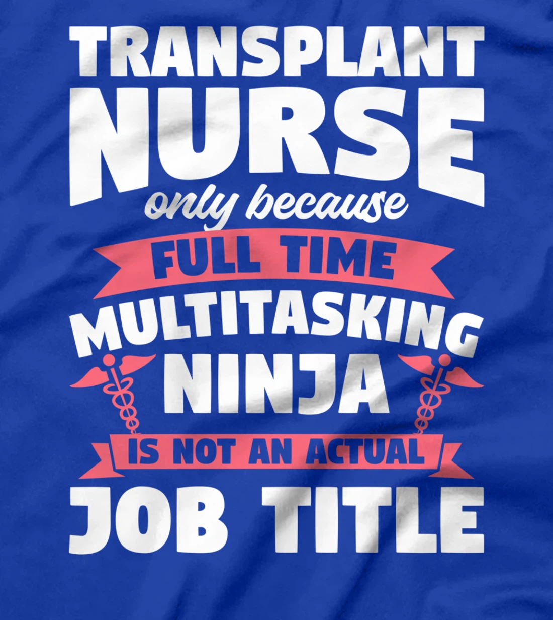 Transplant Nurse Only Because Full Time Multitasking Ninja T-Shirt