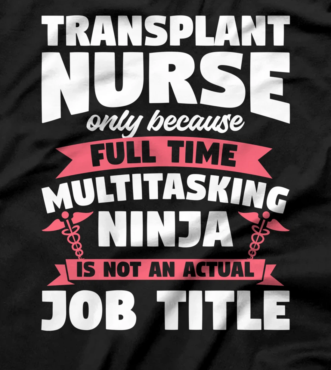 Transplant Nurse Only Because Full Time Multitasking Ninja T-Shirt