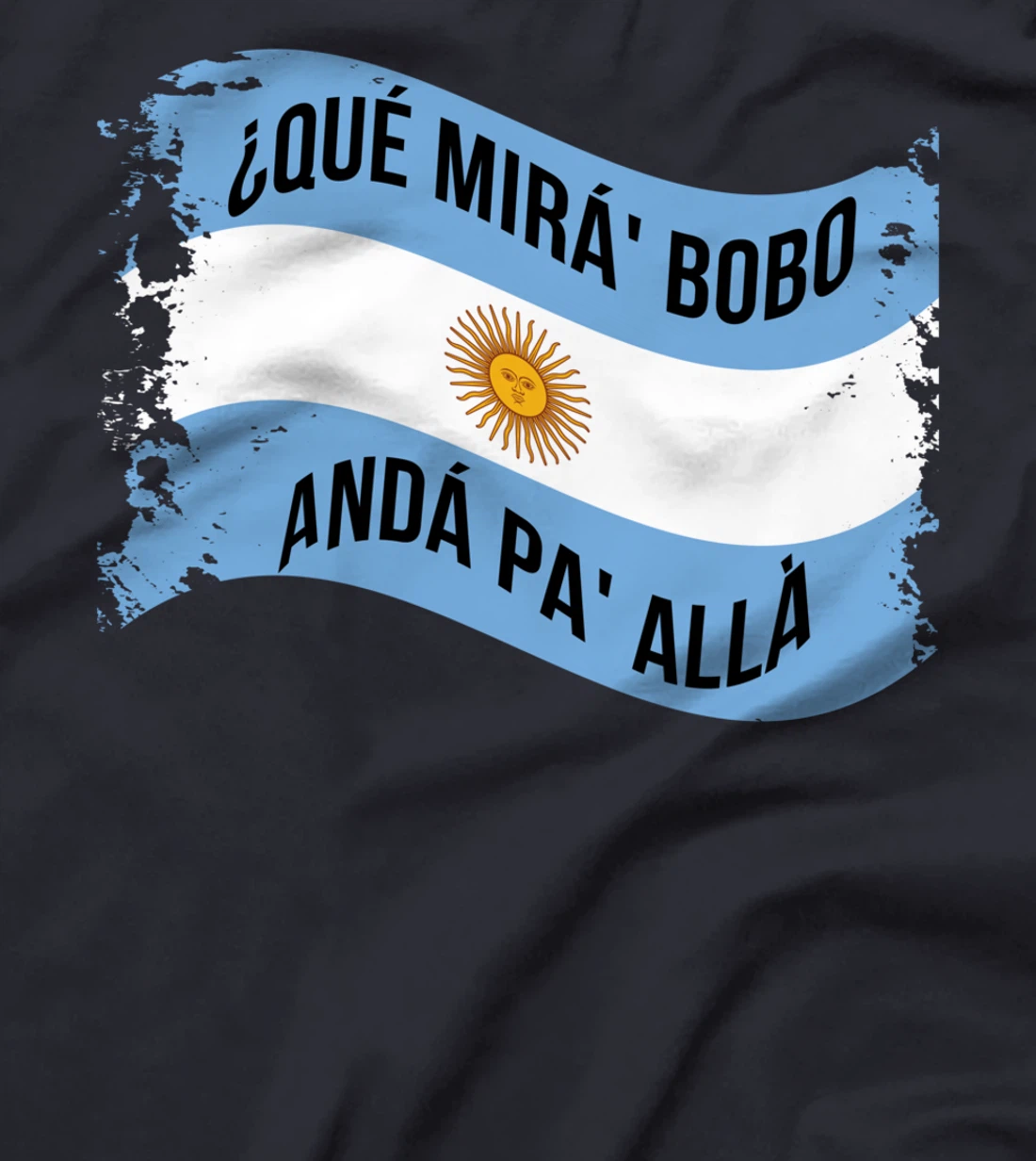 Qué Miras Bobo - Andá Pa' Allá Funny Speech T-Shirt