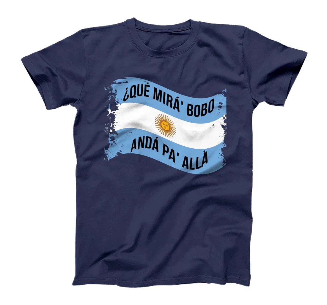 Qué Miras Bobo - Andá Pa' Allá Funny Speech T-Shirt