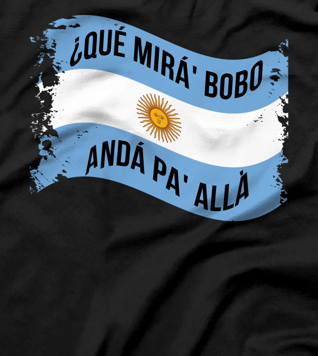 Qué Miras Bobo - Andá Pa' Allá Funny Speech T-Shirt