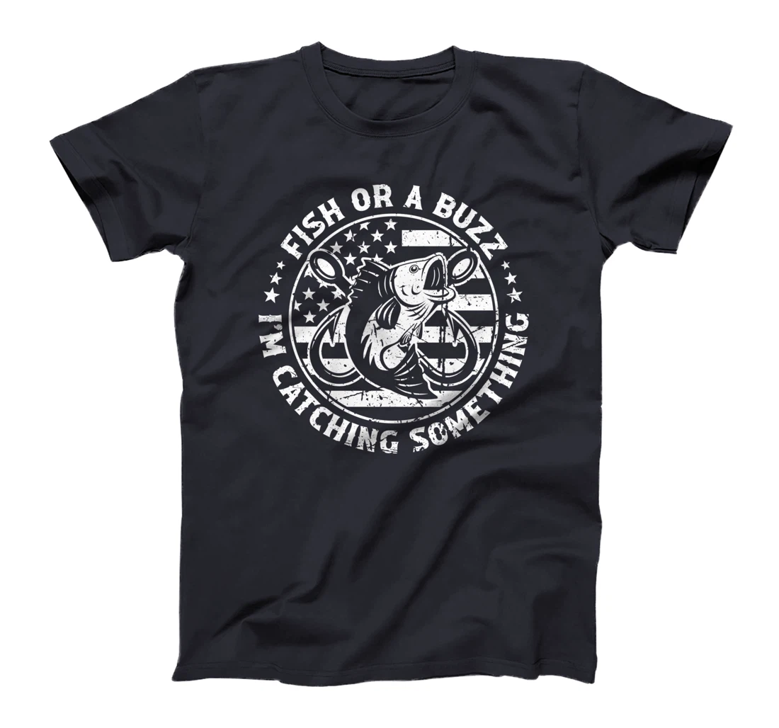 Fish Or A Buzz I'm Catching Something Funny Fishing Lovers T-Shirt