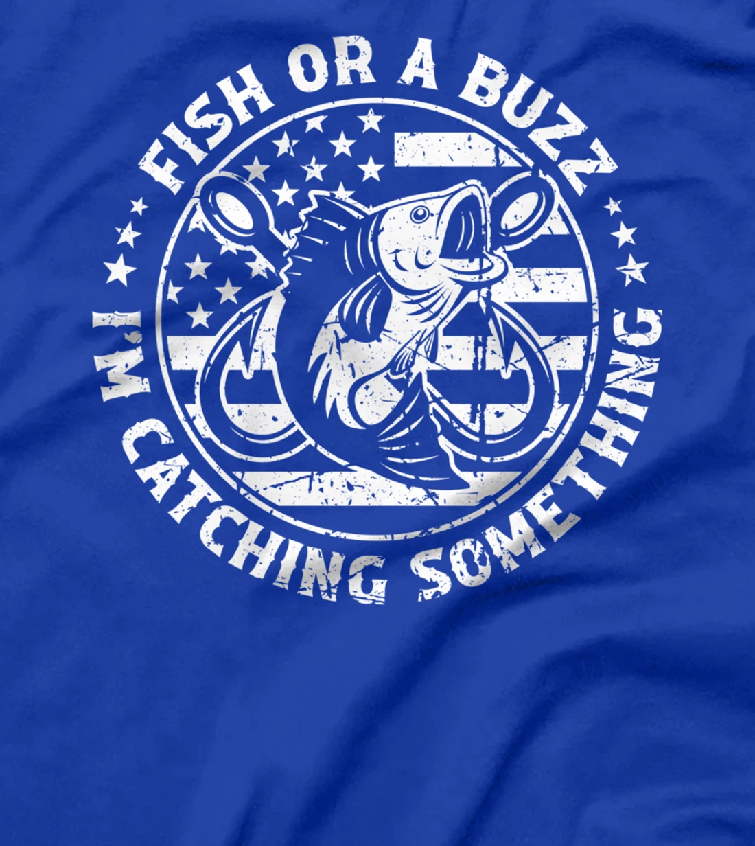 Fish Or A Buzz I'm Catching Something Funny Fishing Lovers T-Shirt