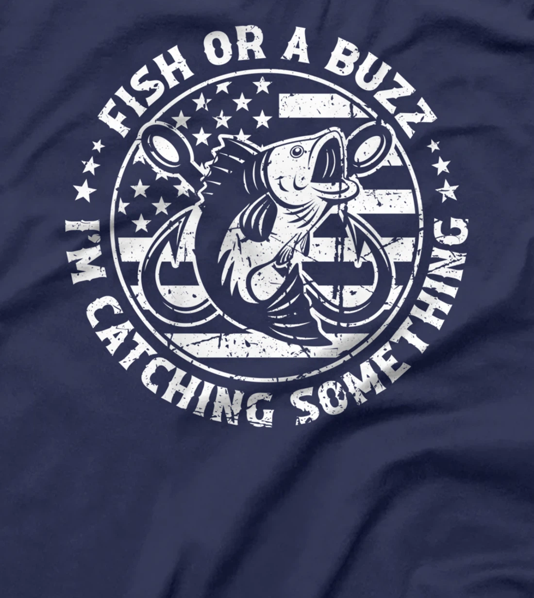 Fish Or A Buzz I'm Catching Something Funny Fishing Lovers T-Shirt