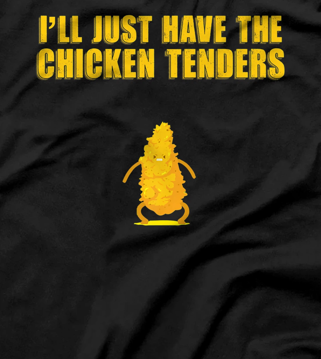 I'll Just Have The Chicken Tenders T-Shirt, Women T-Shirt