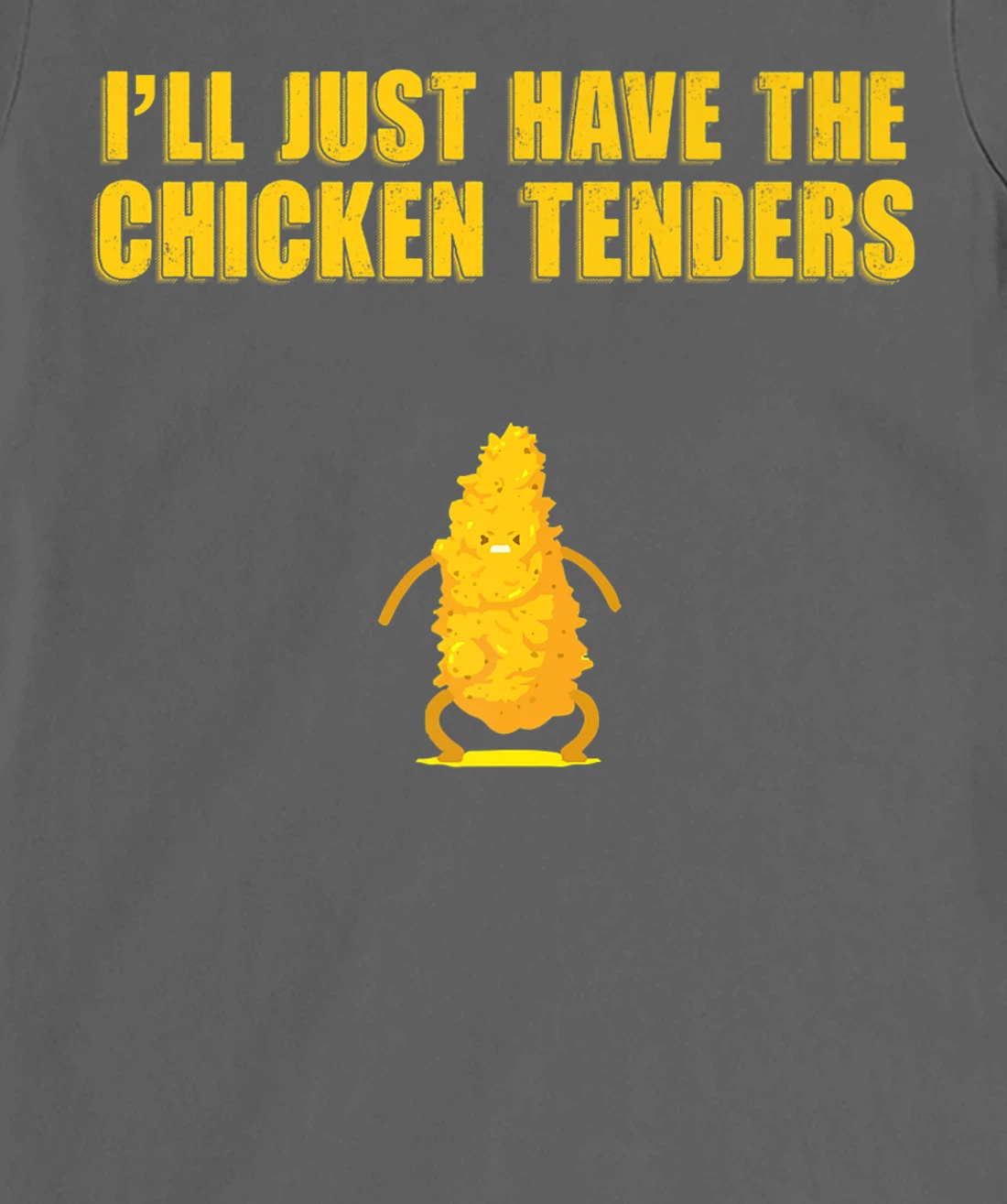 I'll Just Have The Chicken Tenders T-Shirt, Women T-Shirt