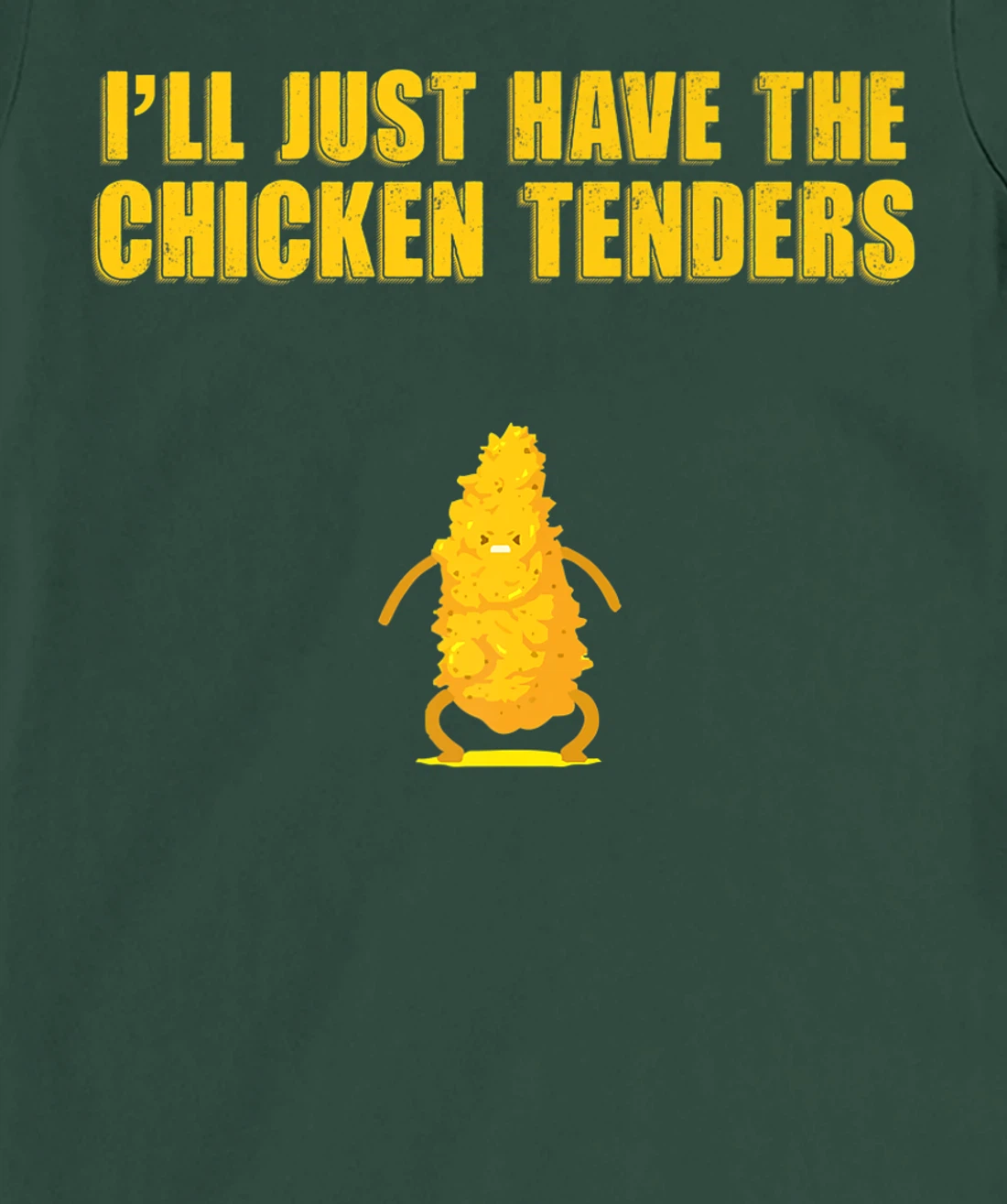 I'll Just Have The Chicken Tenders T-Shirt, Women T-Shirt