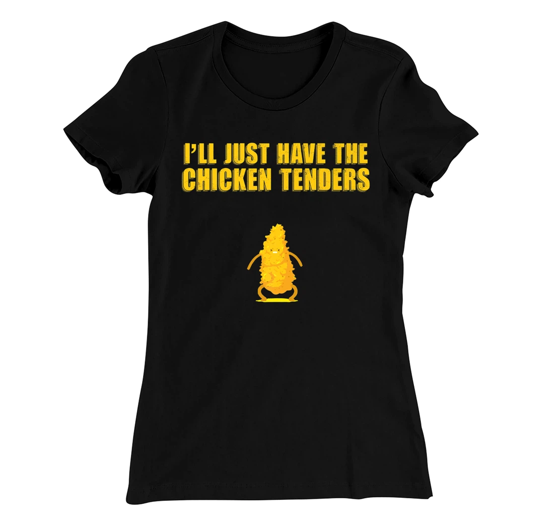 I'll Just Have The Chicken Tenders T-Shirt, Women T-Shirt