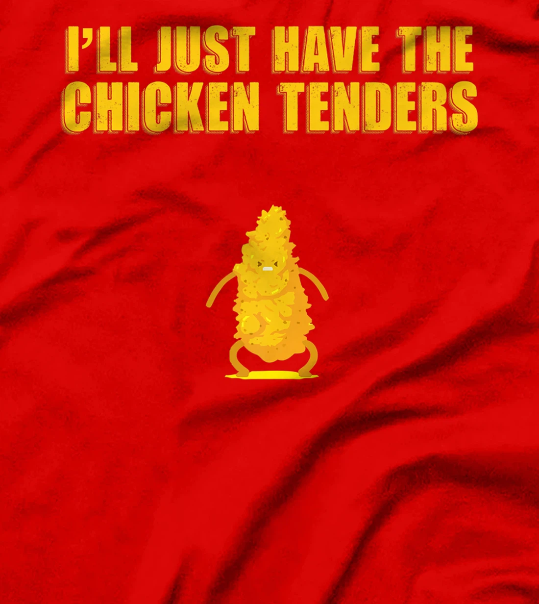 I'll Just Have The Chicken Tenders T-Shirt, Women T-Shirt