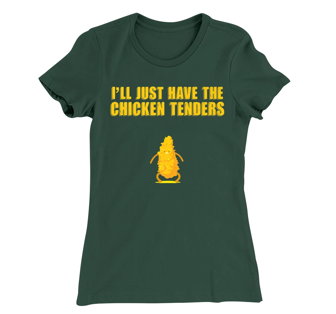 I'll Just Have The Chicken Tenders T-Shirt, Women T-Shirt
