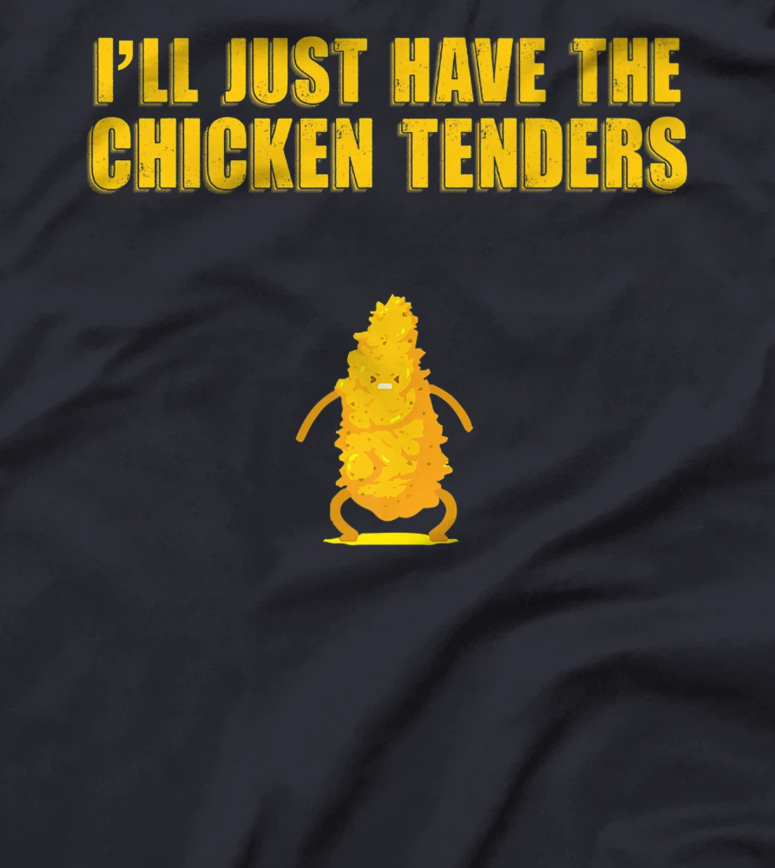 I'll Just Have The Chicken Tenders T-Shirt, Women T-Shirt