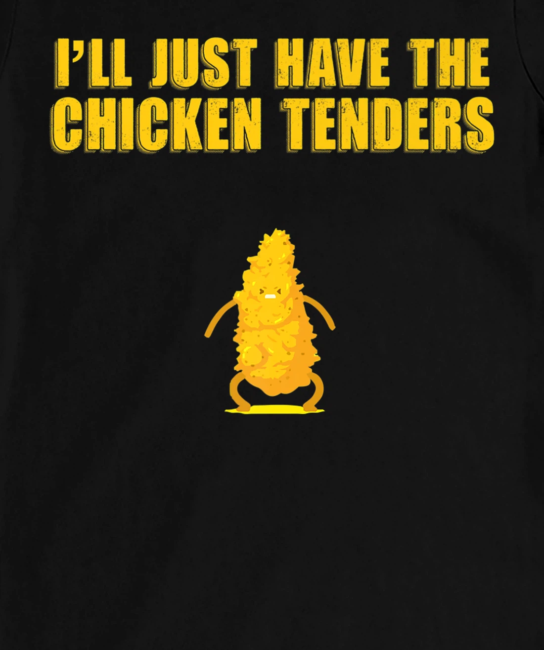 I'll Just Have The Chicken Tenders T-Shirt, Women T-Shirt