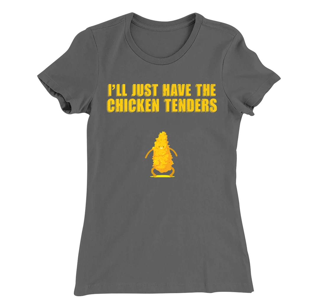 I'll Just Have The Chicken Tenders T-Shirt, Women T-Shirt