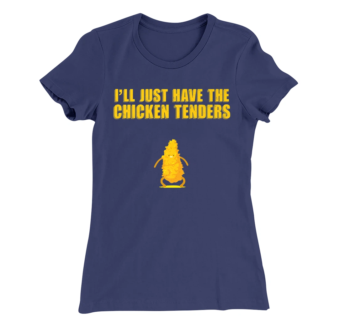 I'll Just Have The Chicken Tenders T-Shirt, Women T-Shirt