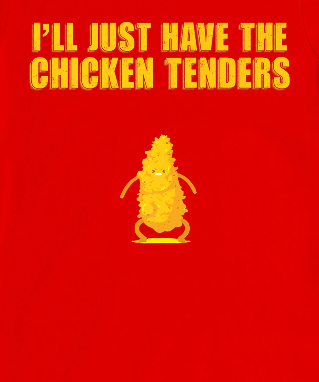 I'll Just Have The Chicken Tenders T-Shirt, Women T-Shirt