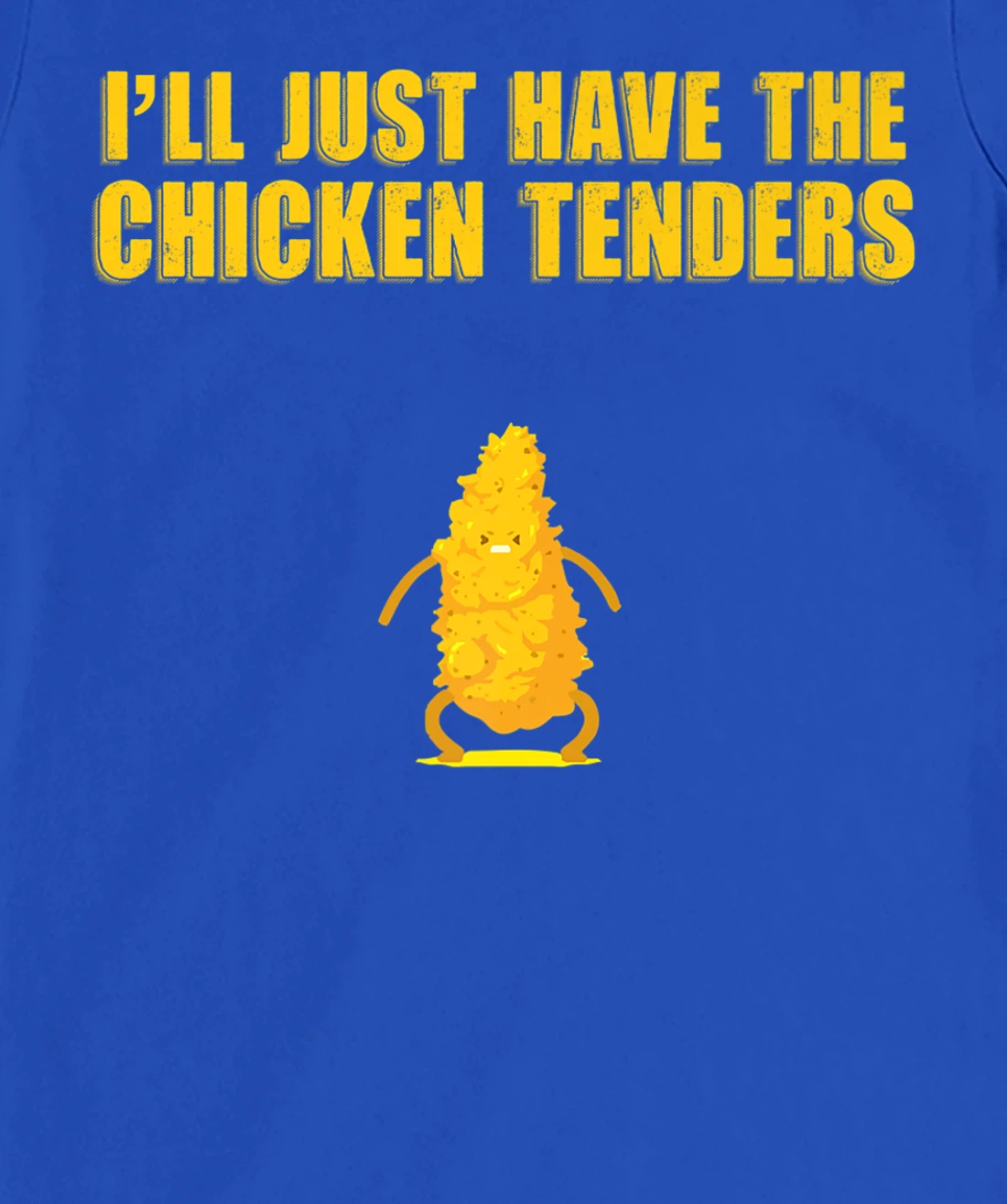 I'll Just Have The Chicken Tenders T-Shirt, Women T-Shirt