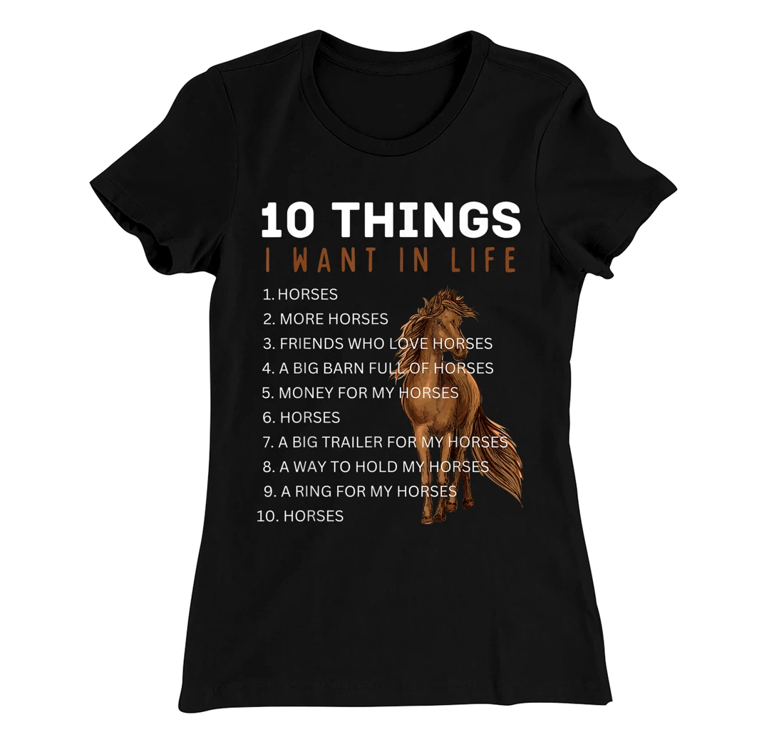 10 Things I Want in Life Horse - Funny Horse Gift for Girls T-Shirt, Kid T-Shirt and Women T-Shirt