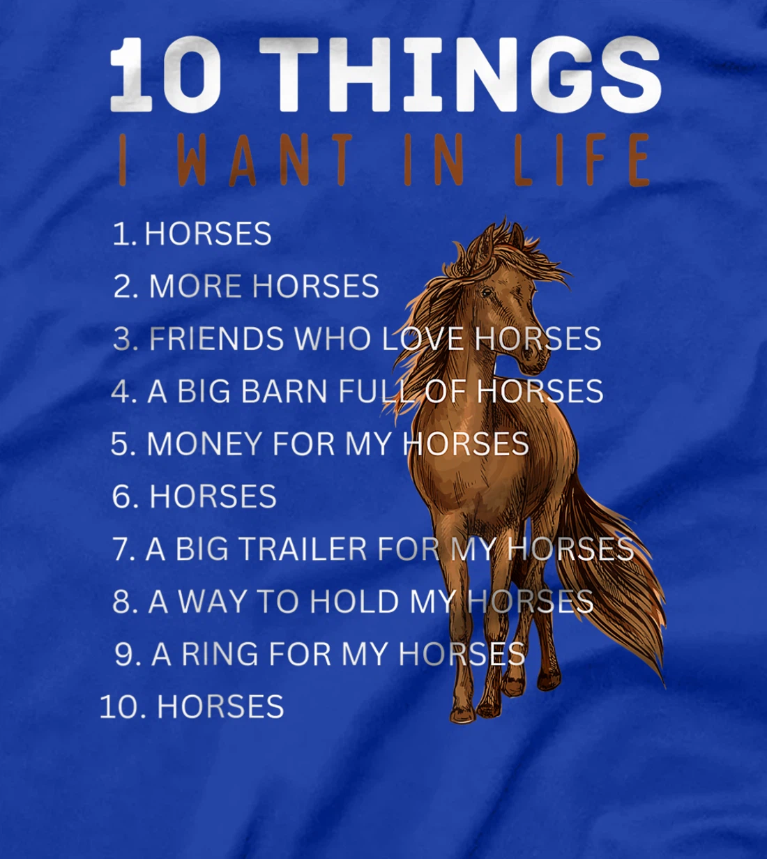 10 Things I Want in Life Horse - Funny Horse Gift for Girls T-Shirt, Kid T-Shirt and Women T-Shirt
