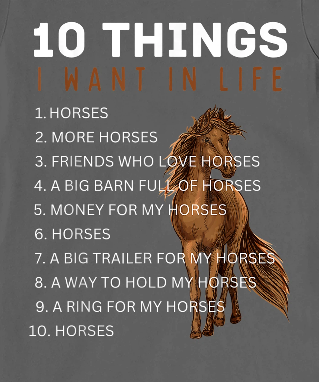 10 Things I Want in Life Horse - Funny Horse Gift for Girls T-Shirt, Kid T-Shirt and Women T-Shirt