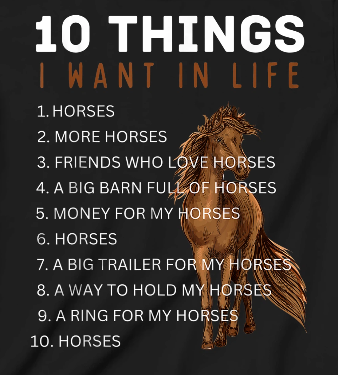 10 Things I Want in Life Horse - Funny Horse Gift for Girls T-Shirt, Kid T-Shirt and Women T-Shirt
