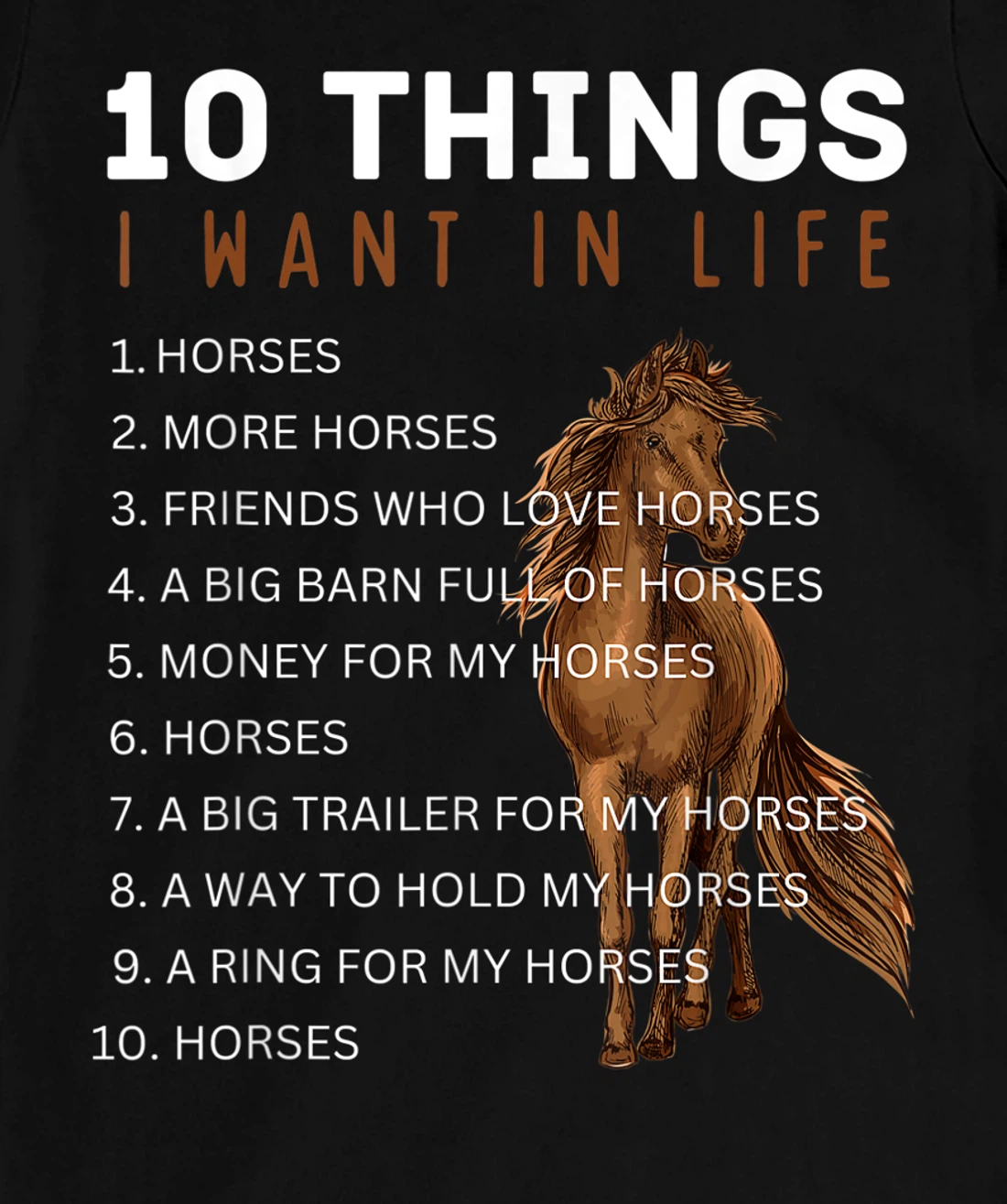 10 Things I Want in Life Horse - Funny Horse Gift for Girls T-Shirt, Kid T-Shirt and Women T-Shirt