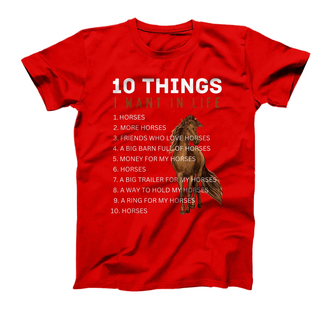 10 Things I Want in Life Horse - Funny Horse Gift for Girls T-Shirt, Kid T-Shirt and Women T-Shirt