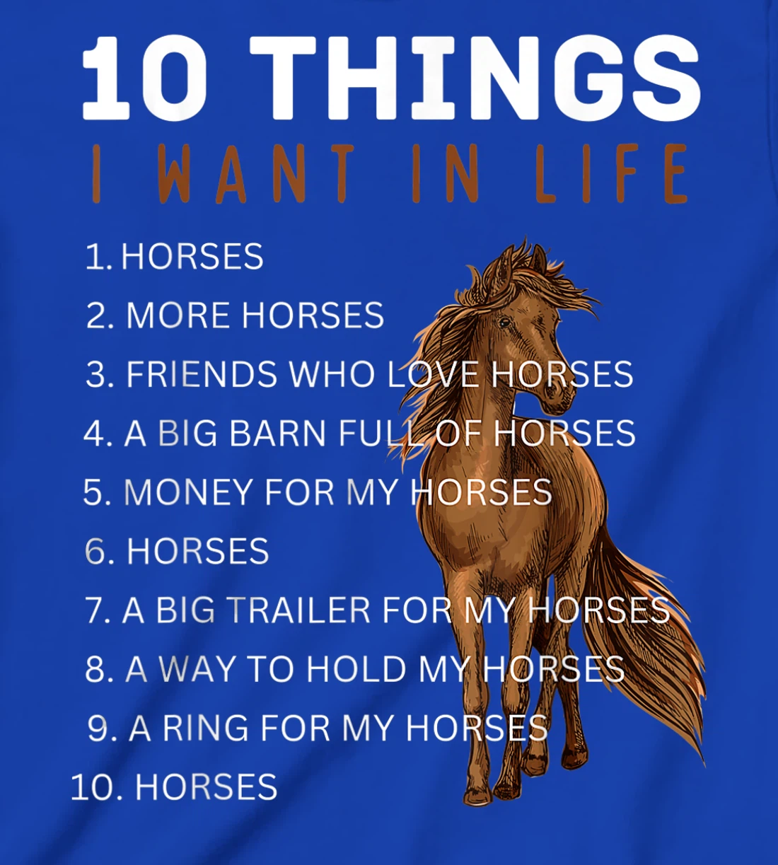10 Things I Want in Life Horse - Funny Horse Gift for Girls T-Shirt, Kid T-Shirt and Women T-Shirt