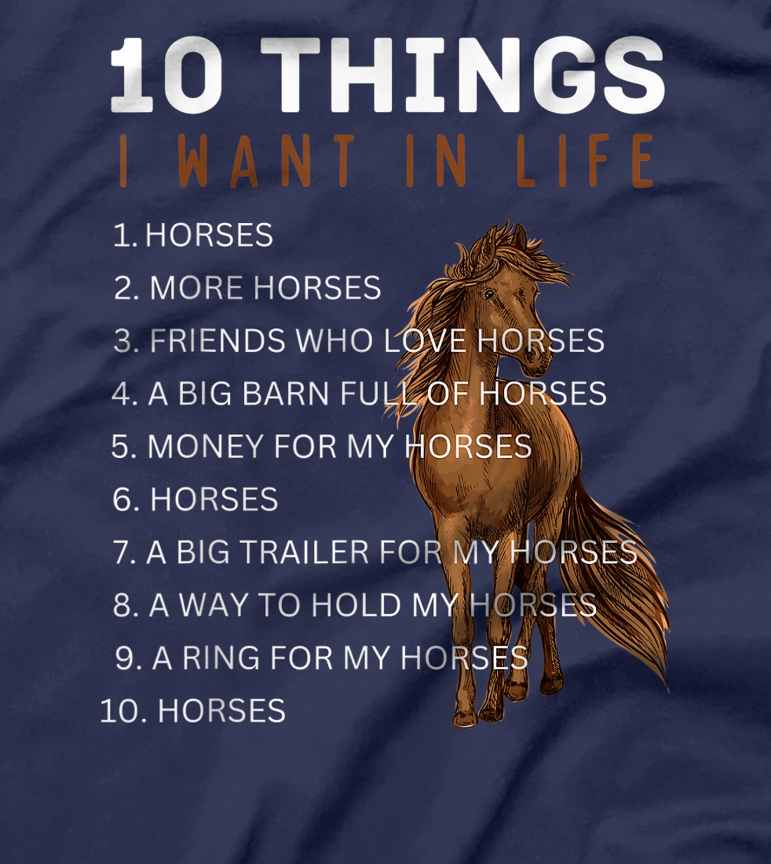 10 Things I Want in Life Horse - Funny Horse Gift for Girls T-Shirt, Kid T-Shirt and Women T-Shirt