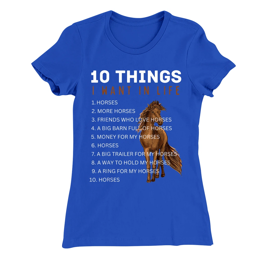 10 Things I Want in Life Horse - Funny Horse Gift for Girls T-Shirt, Kid T-Shirt and Women T-Shirt
