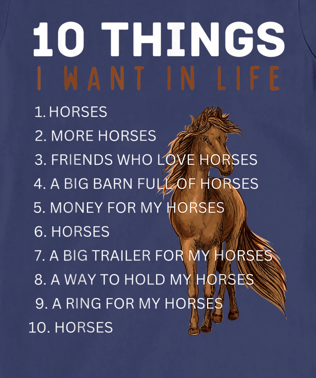 10 Things I Want in Life Horse - Funny Horse Gift for Girls T-Shirt, Kid T-Shirt and Women T-Shirt
