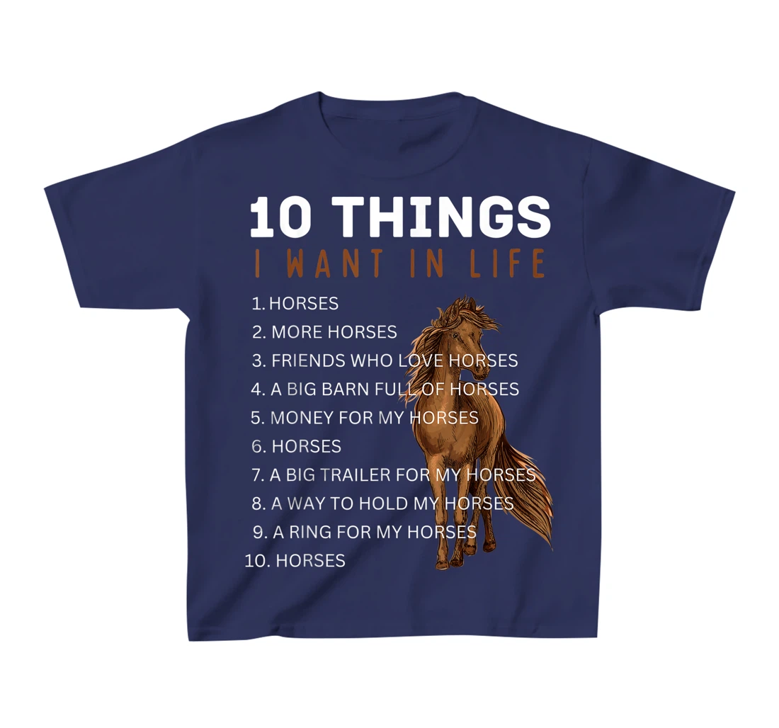 10 Things I Want in Life Horse - Funny Horse Gift for Girls T-Shirt, Kid T-Shirt and Women T-Shirt