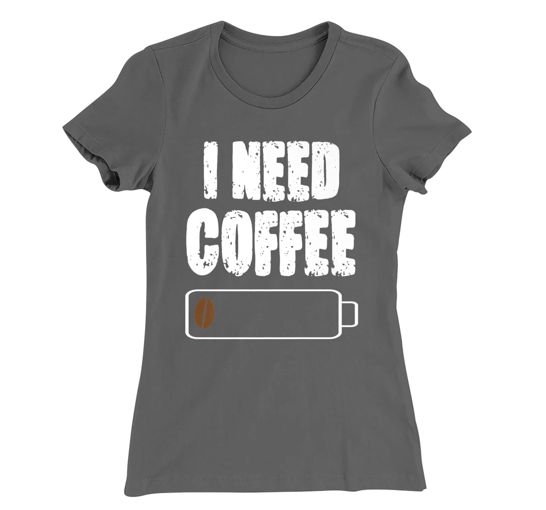I Need Coffee - Caffeine Lover Coffee Cup Drinking Beverage T-Shirt, Women T-Shirt