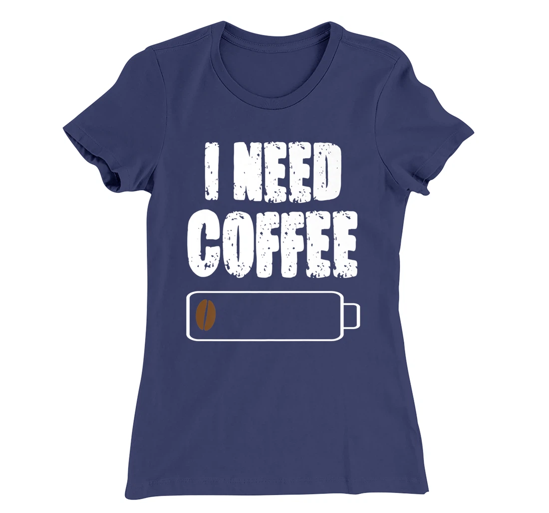 I Need Coffee - Caffeine Lover Coffee Cup Drinking Beverage T-Shirt, Women T-Shirt
