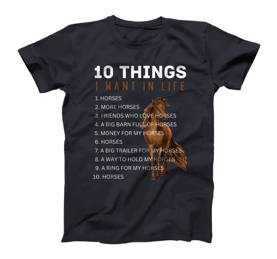 10 Things I Want in Life Horse - Funny Horse Gift for Girls T-Shirt, Kid T-Shirt and Women T-Shirt