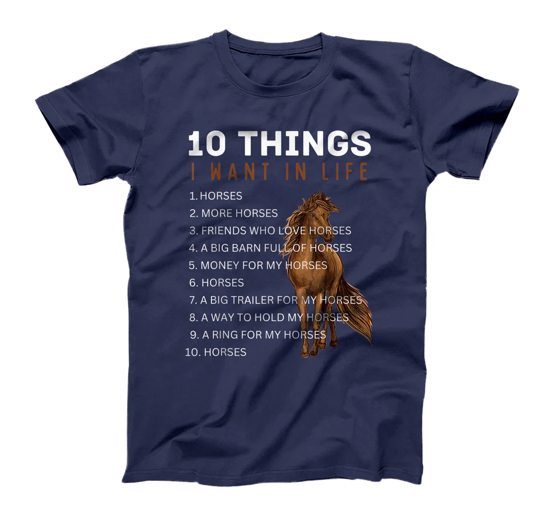 10 Things I Want in Life Horse - Funny Horse Gift for Girls T-Shirt, Kid T-Shirt and Women T-Shirt