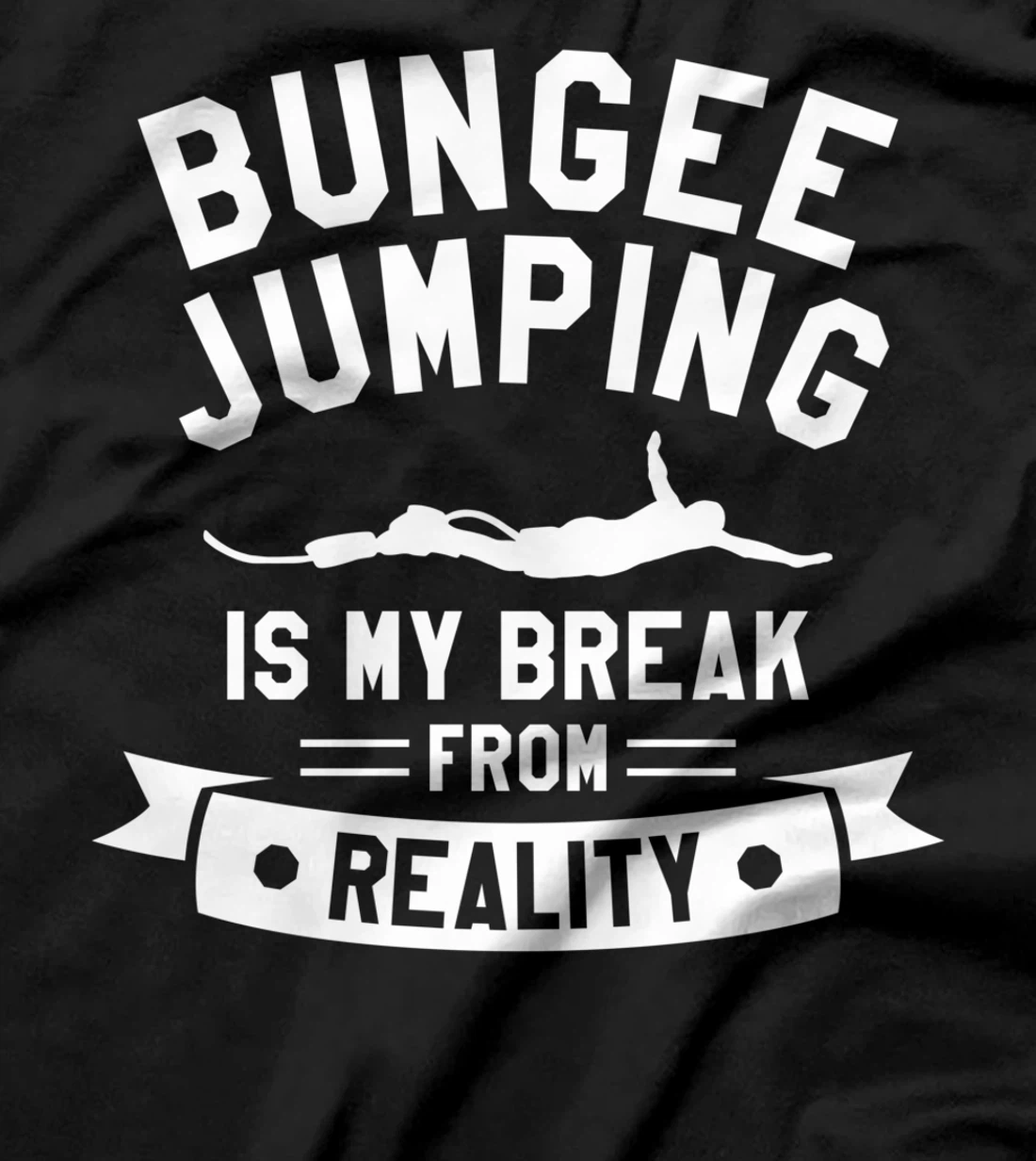 Bungee Jumping Is My Break From Reality Bungy Jumper T-Shirt