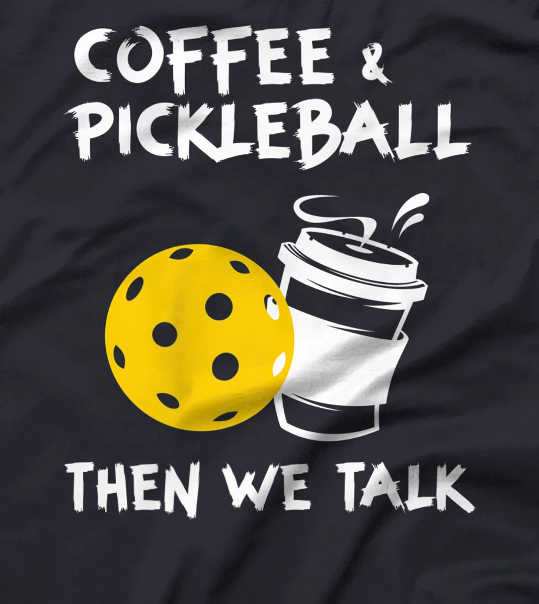 Coffee And Pickleball Then We'll Talk - Pickleball Player T-Shirt, Women T-Shirt