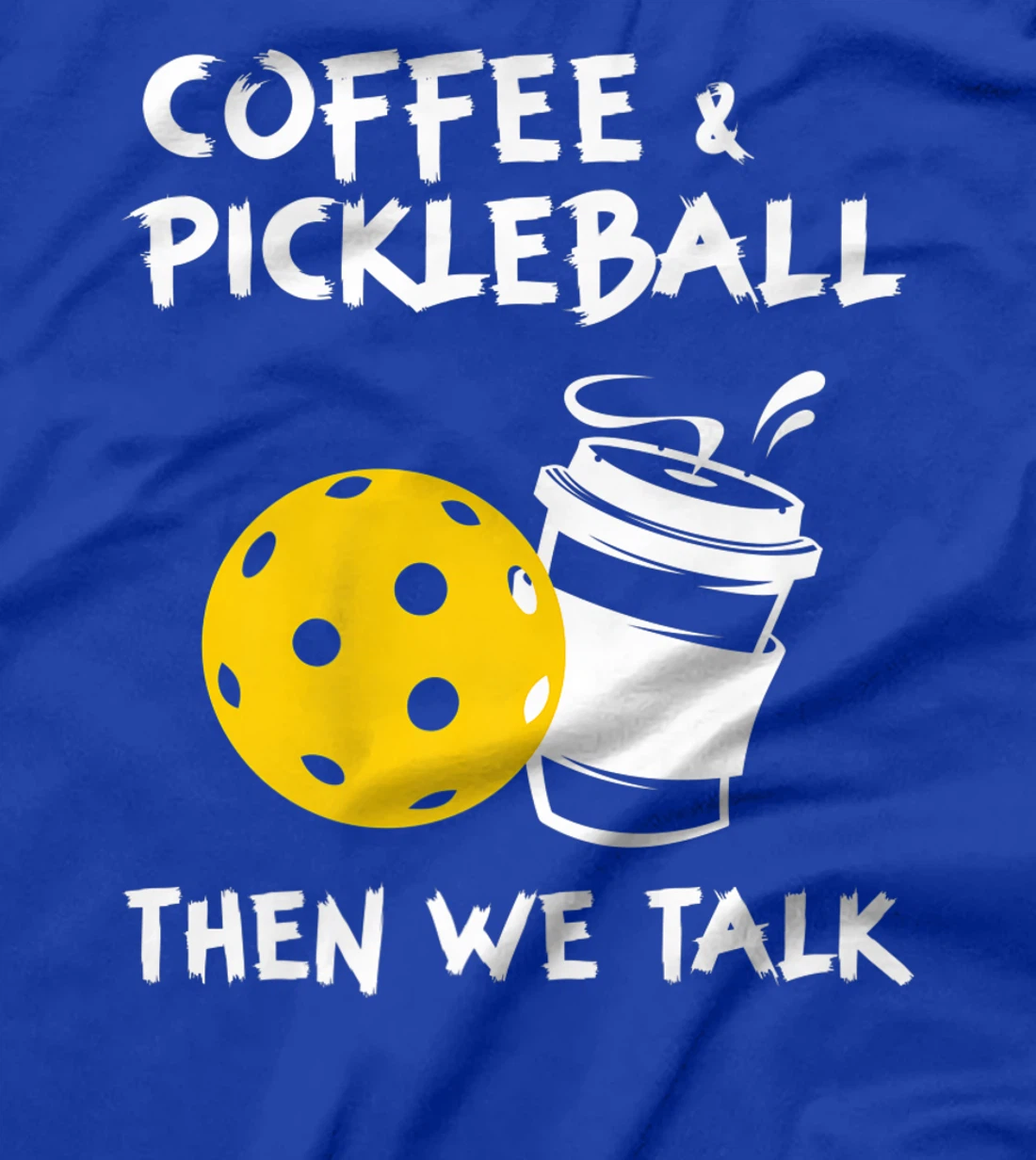Coffee And Pickleball Then We'll Talk - Pickleball Player T-Shirt, Women T-Shirt