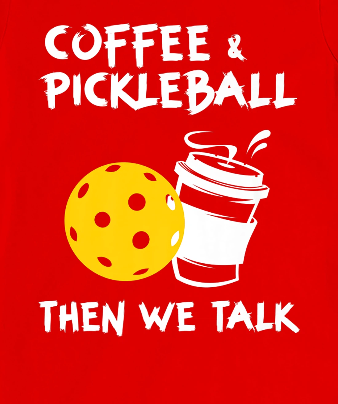 Coffee And Pickleball Then We'll Talk - Pickleball Player T-Shirt, Women T-Shirt
