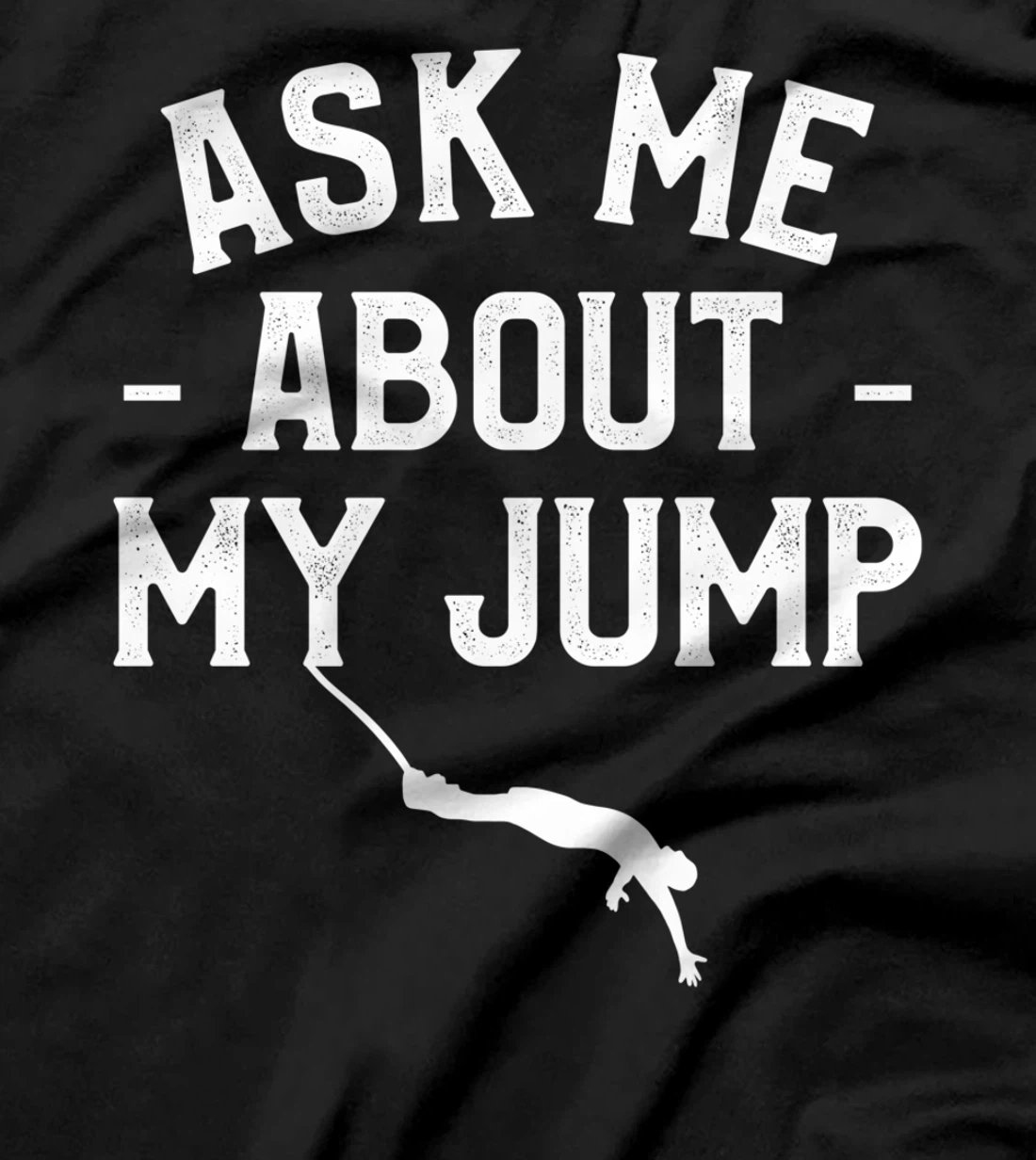 Ask Me About My Jump Bungee Jumping Bungy Jumper T-Shirt