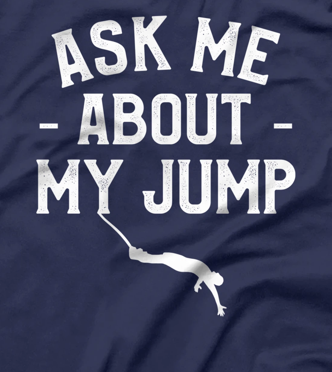 Ask Me About My Jump Bungee Jumping Bungy Jumper T-Shirt