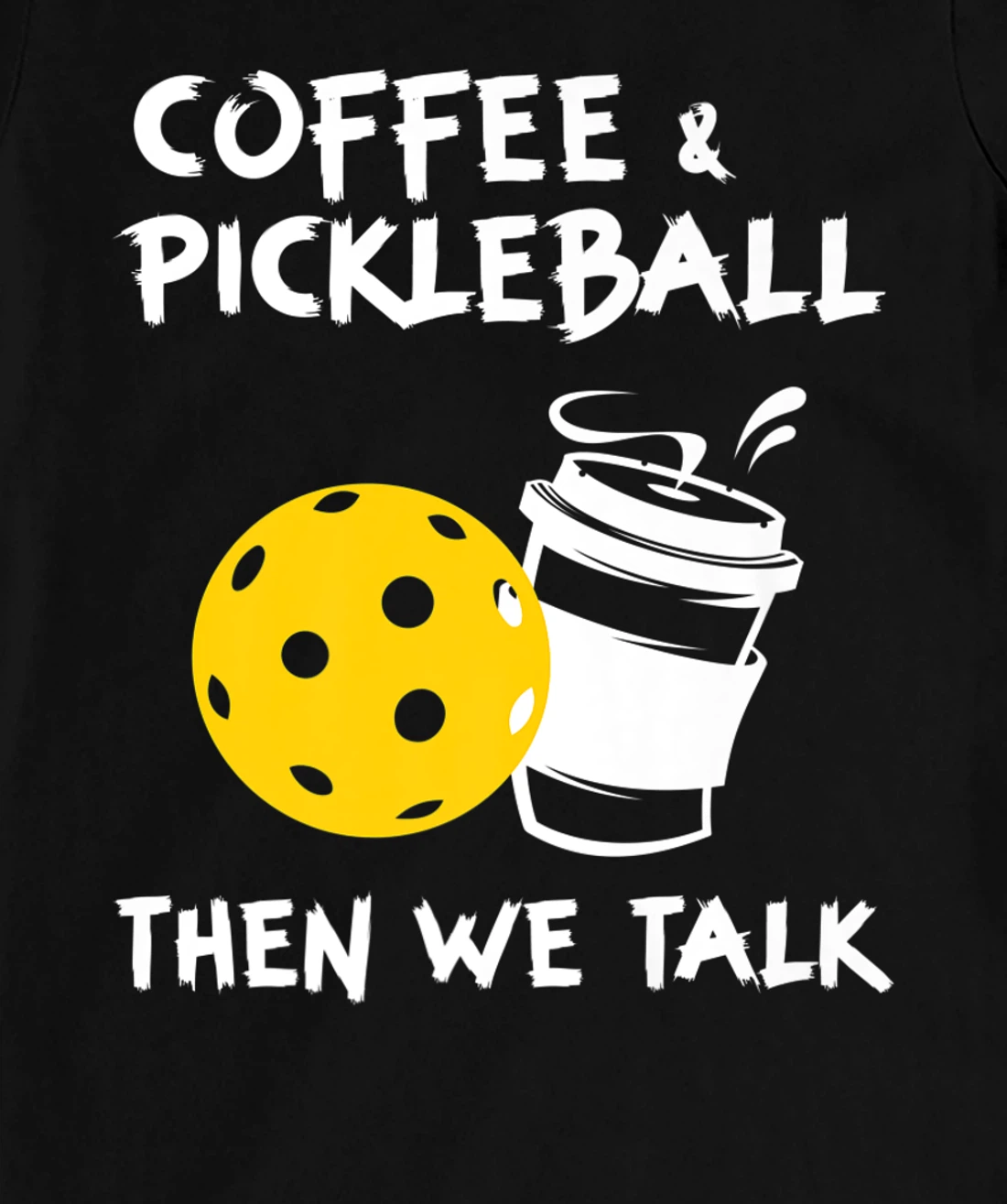 Coffee And Pickleball Then We'll Talk - Pickleball Player T-Shirt, Women T-Shirt