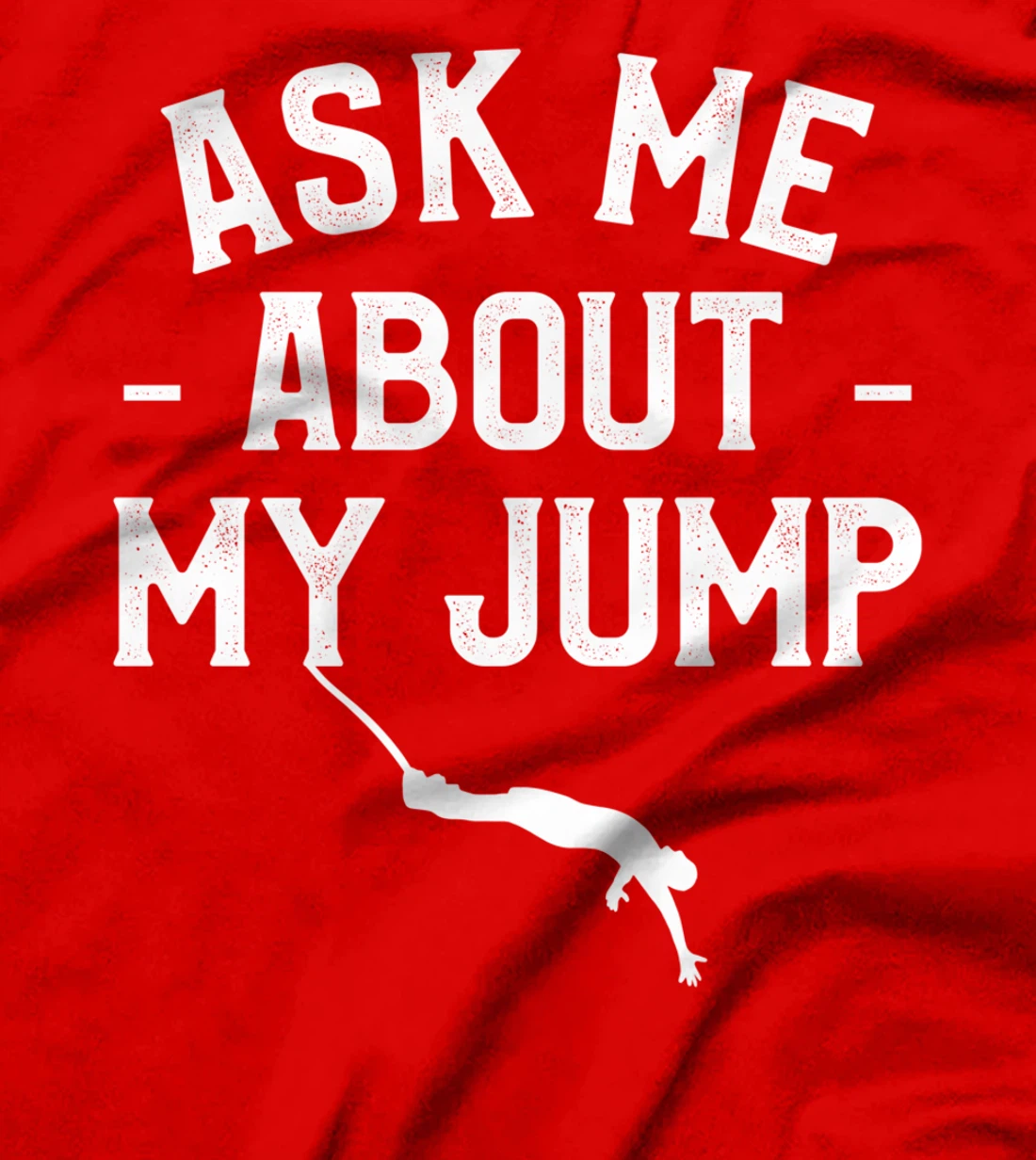 Ask Me About My Jump Bungee Jumping Bungy Jumper T-Shirt