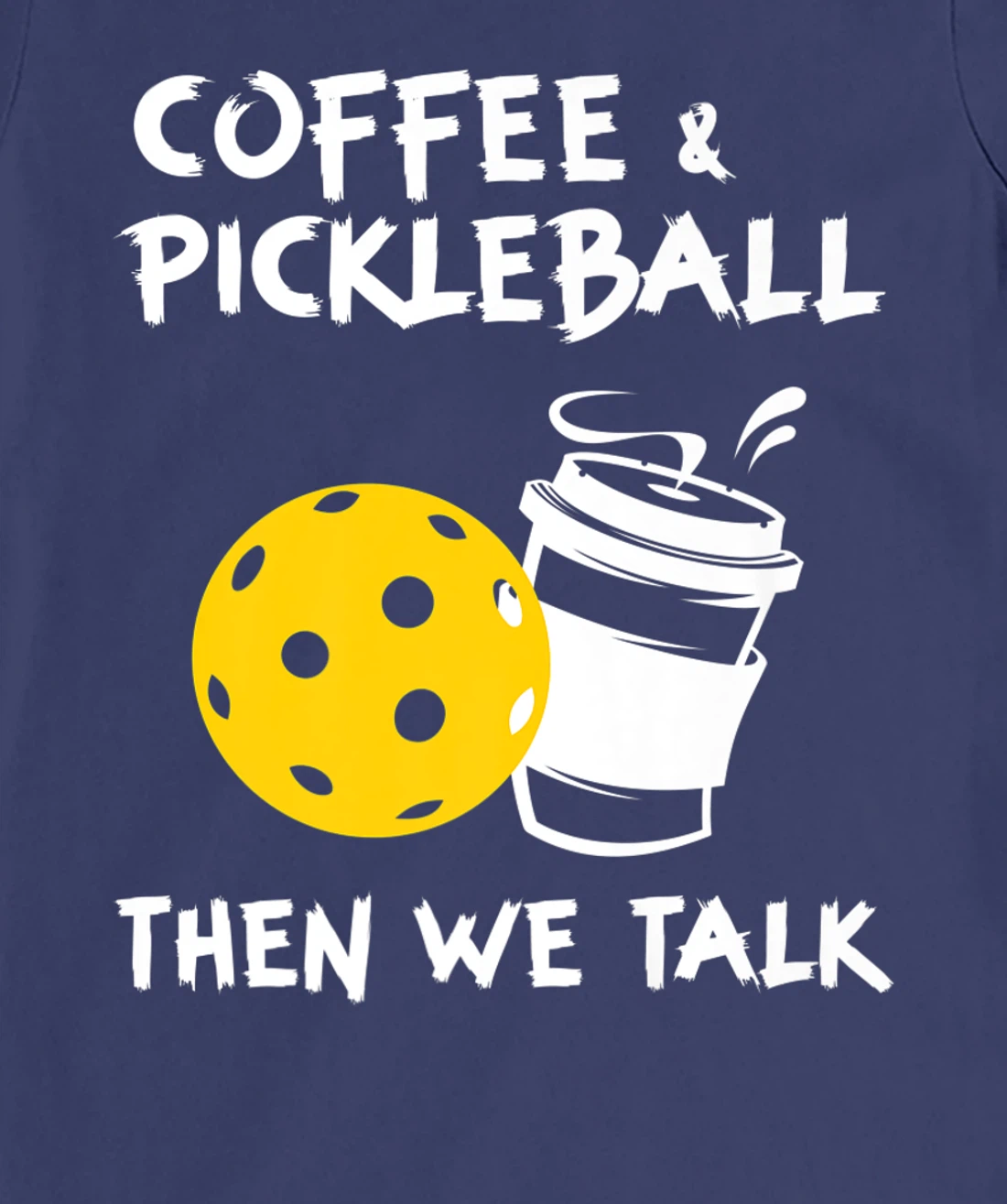 Coffee And Pickleball Then We'll Talk - Pickleball Player T-Shirt, Women T-Shirt
