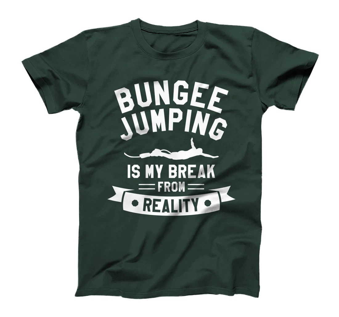 Bungee Jumping Is My Break From Reality Bungy Jumper T-Shirt