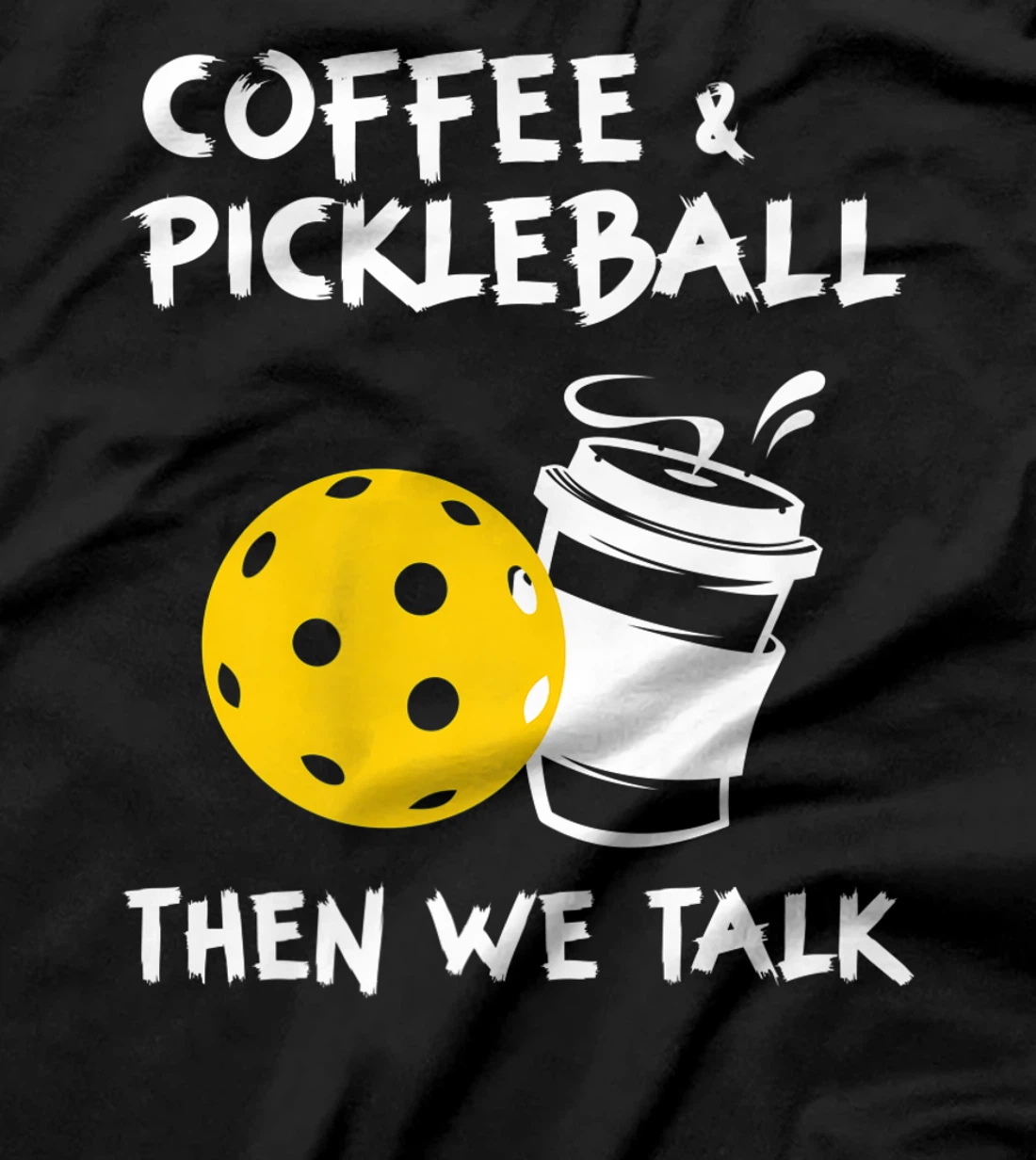 Coffee And Pickleball Then We'll Talk - Pickleball Player T-Shirt, Women T-Shirt