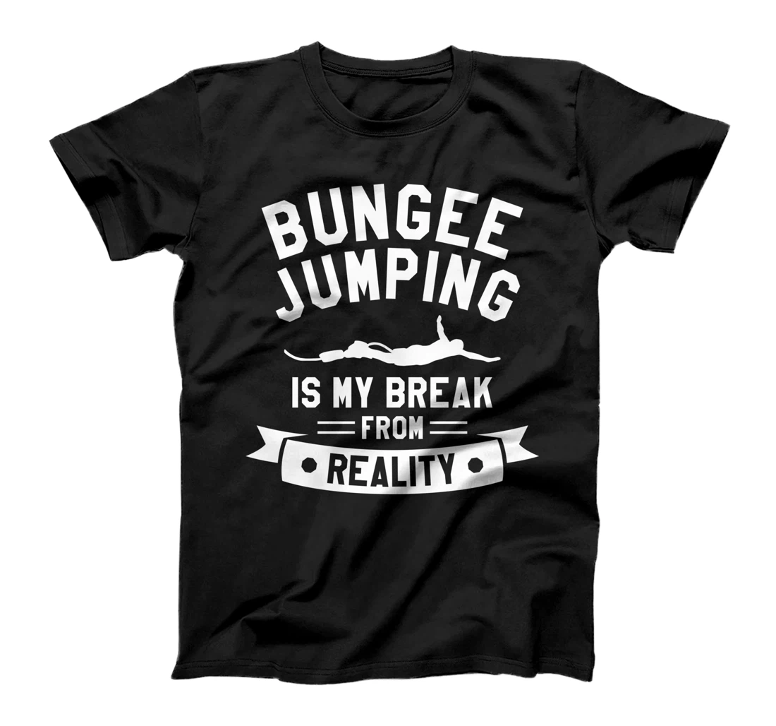 Bungee Jumping Is My Break From Reality Bungy Jumper T-Shirt